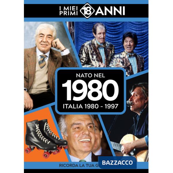 Nato nel 1980. Italia 1980-1997. I miei primi 18 anni