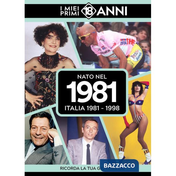 Nato nel 1981. Italia 1981-1998. I miei primi 18 anni