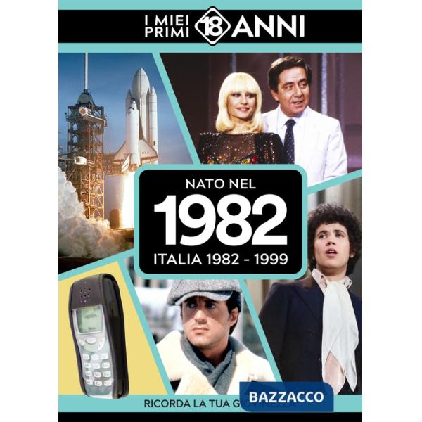 Nato nel 1982. Italia 1982-1999. I miei primi 18 anni