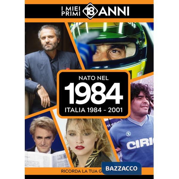 Nato nel 1984. Italia 1984-2001. I miei primi 18 anni