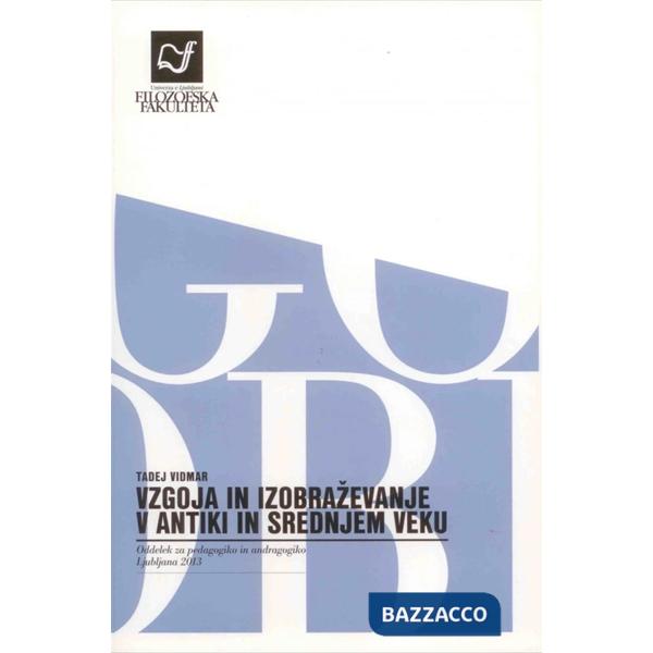 VZGOJA IN IZOBRAZEVANJE V ANTIKI IN SREDNJEM VEKU