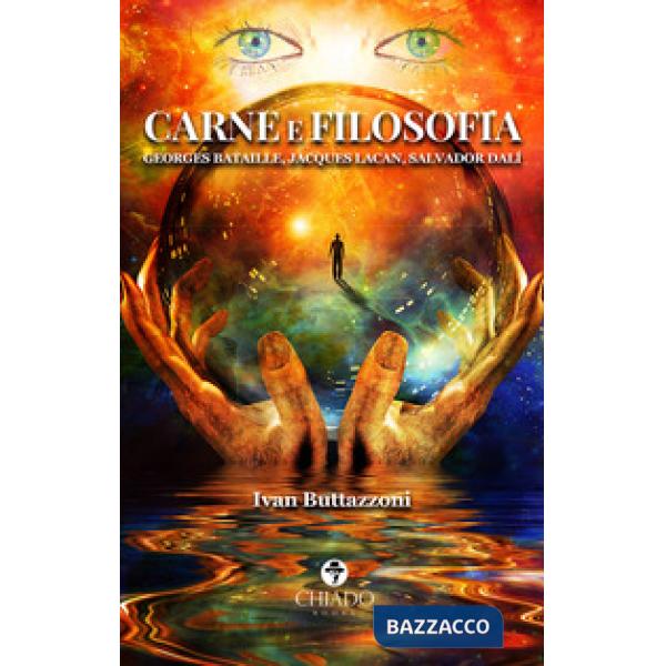 Carne e filosofia. Georges Bataille, Jacques Lacan, Salvador Dalí