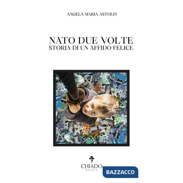 Nato due volte. Storia di un affido felice