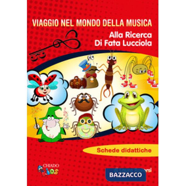 Viaggio nel mondo della musica. Alla ricerca di Fata Lucciola. Schede didattiche