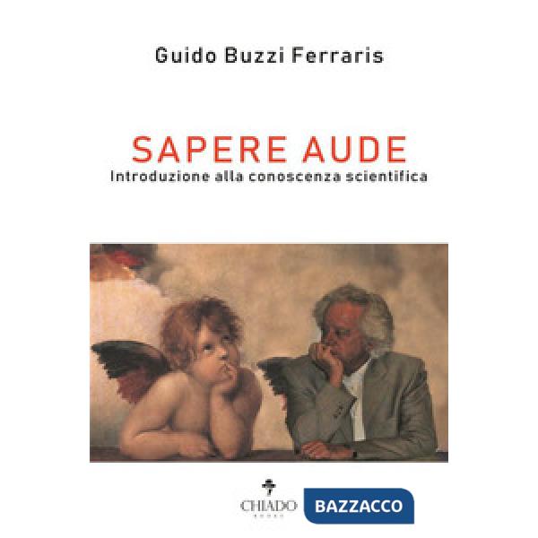 Sapere aude. Introduzione alla conoscenza scientifica