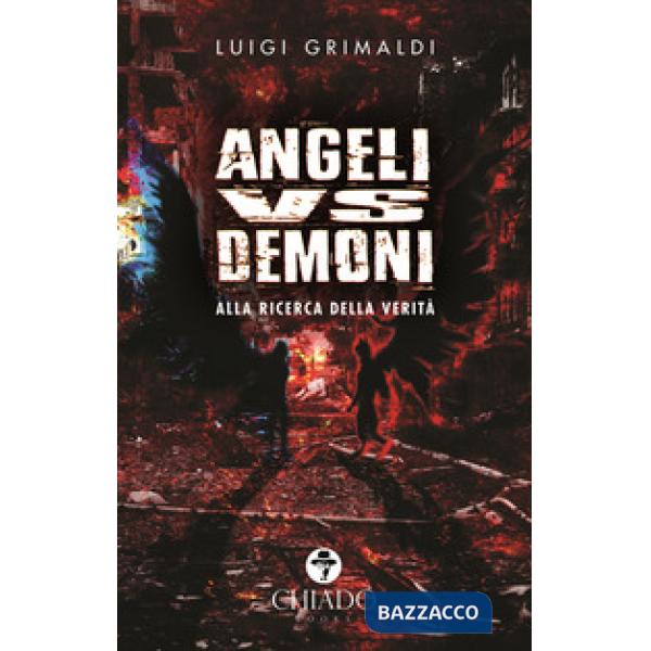 Angeli VS demoni. Alla ricerca della verità