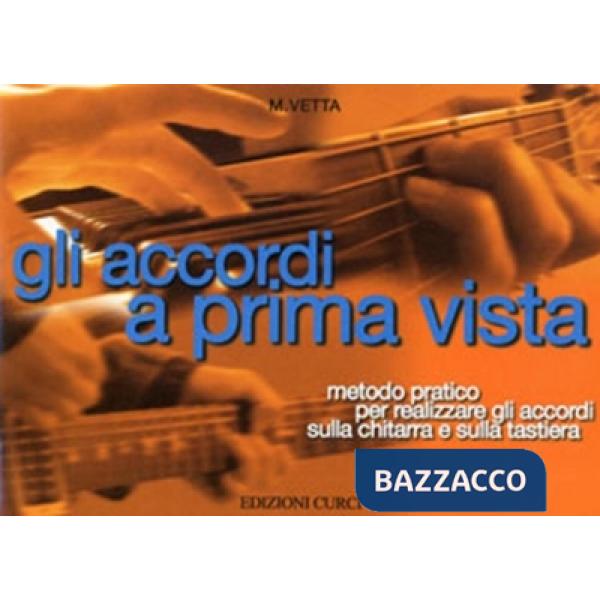 Accordi a prima vista. Metodo pratico per realizzare gli accordi sulla chitarra e sul pianoforte. Metodo (Gli)