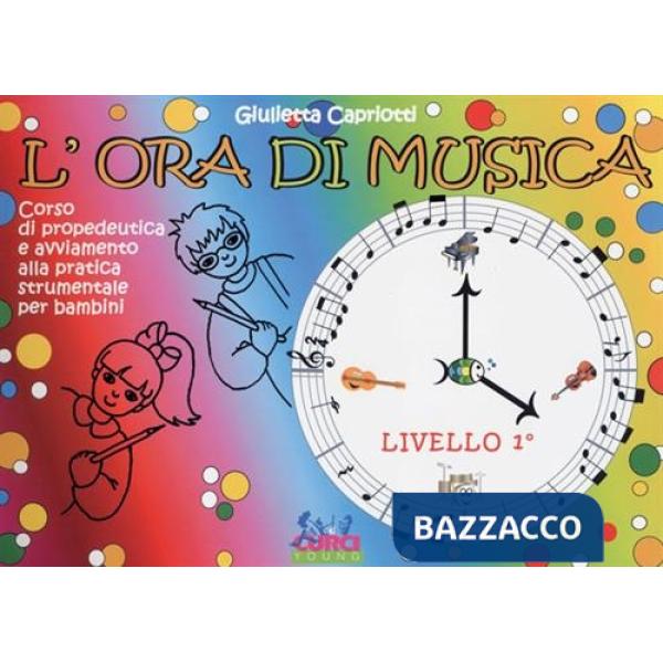 Ora di musica. Libro dell'allievo. Livello 1. Corso di propedeutica e avviamento alla pratica strumentale per bambini. Per la Sc