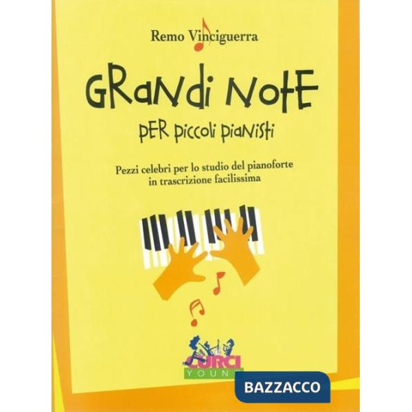 Grandi note per piccoli pianisti. Pezzi celebri per lo studio del pianoforte in trascrizione facilissima