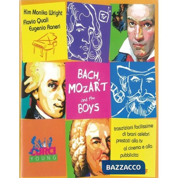 Bach, Mozart and the Boys. Trascrizioni facilissime di brani celebri prestati alla tv, al cinema e alla pubblicità. Per pianofor