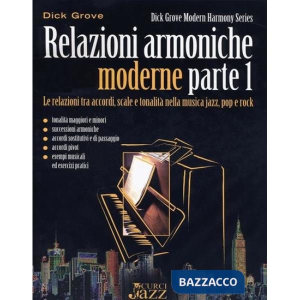 Relazioni armoniche moderne. Per Le relazioni tra accordi, scale e tonalità nella musica jazz, pop e rock. Metodo. Vol. 1
