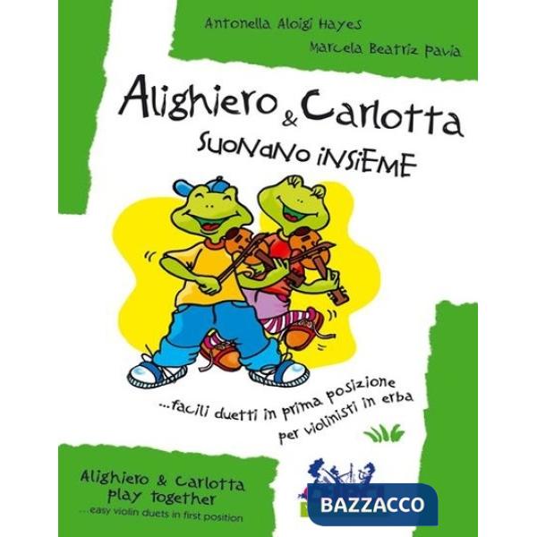Alighiero & Carlotta suonano insieme. Facili duetti in prima posizione per violinisti in erba. Per 2 violini. Spartito