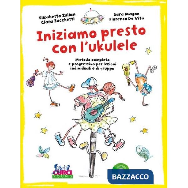 Iniziamo presto con l'ukulele. Metodo completo e progressivo per lezioni individuali e di gruppo. Per la Scuola elementare