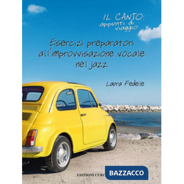 Canto: appunti di viaggio. Esercizi preparatori all'improvvisazione vocale nel jazz (Il)