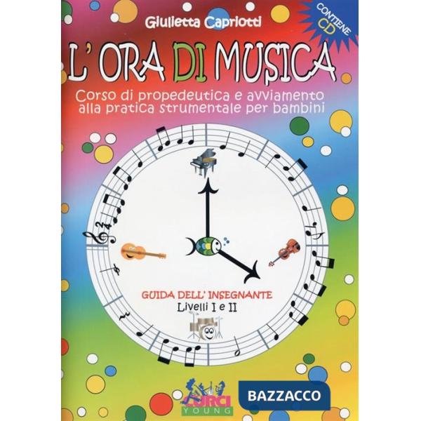 Ora di musica. Corso di propedeutica e avviamento alla pratica strumentale per bambini. Libro dell'insegnante. Per la Scuola ele