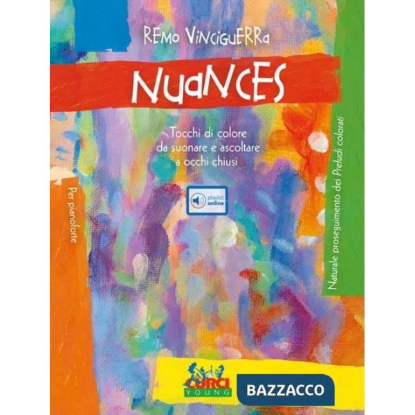 Nuances. Tocchi di colore da suonare e ascoltare a occhi chiusi. Per pianoforte. Spartito