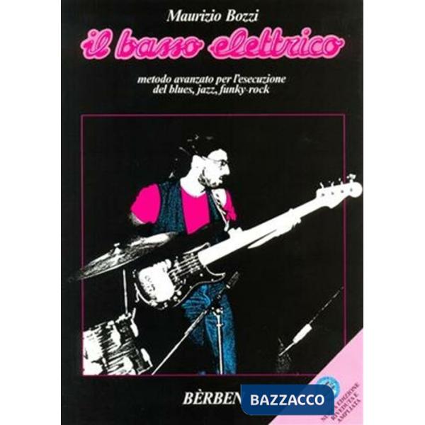 Basso elettrico. Metodo avanzato per l'esecuzione del blues, jazz, funky-rock. Metodo (Il)