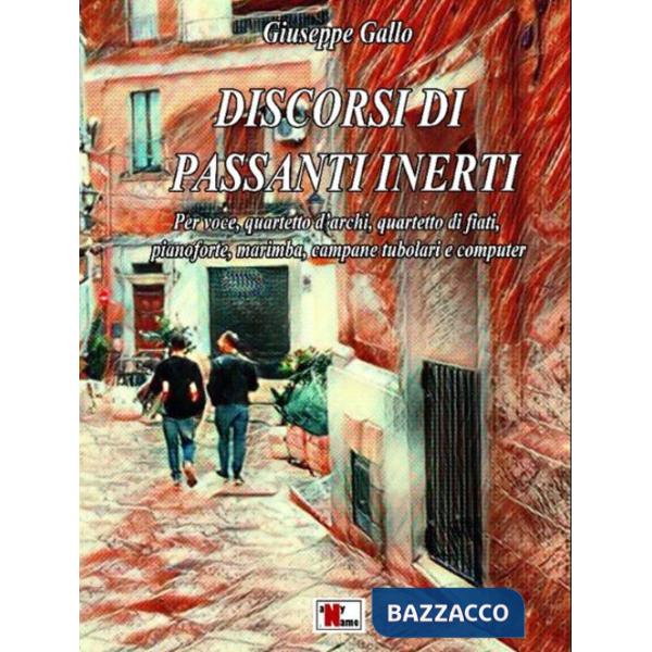 Discorsi di passanti inerti in Fa minore. Per voce, quartetto d'archi, quartetto di fiati, pianoforte, computer e campane tubola