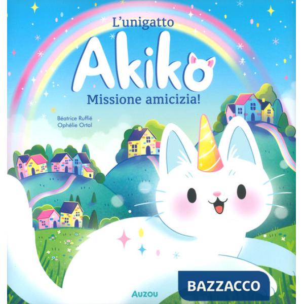 Unigatto Akiko. Missione amicizia! Ediz. a colori (L')