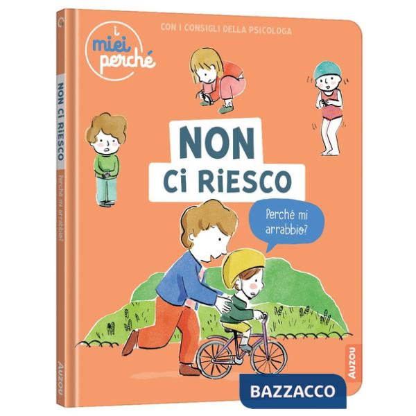 Non ci riesco. Perché mi arrabbio? Ediz. a colori