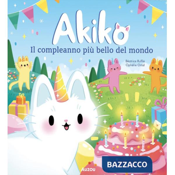 Akiko. Il compleanno più bello del mondo. Ediz. a colori
