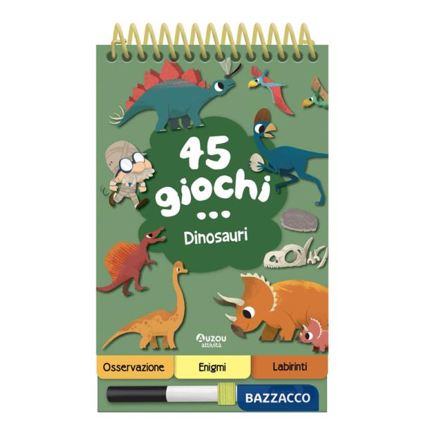 45 giochi... dinosauri. Ediz. a colori. Ediz. a spirale. Con pennarello cancellabile