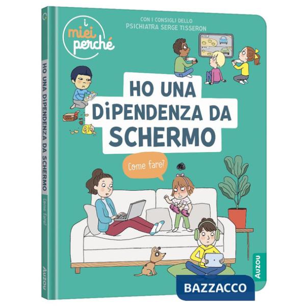 Ho una dipendenza da schermo. Come fare? Ediz. a colori