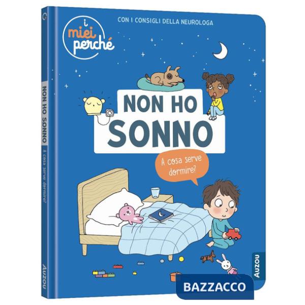 Non ho sonno. A cosa serve dormire? Ediz. a colori