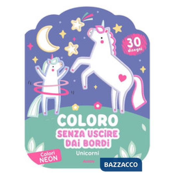 Unicorni. Coloro senza uscire dai bordi. Ediz. illustrata