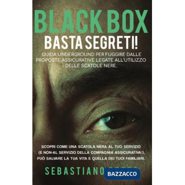 Black box. Basta segreti!. Guida underground per fuggire dalle proposte assicura