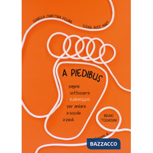 A piedibus. Pagine sottosopra per andare a scuola a piedi