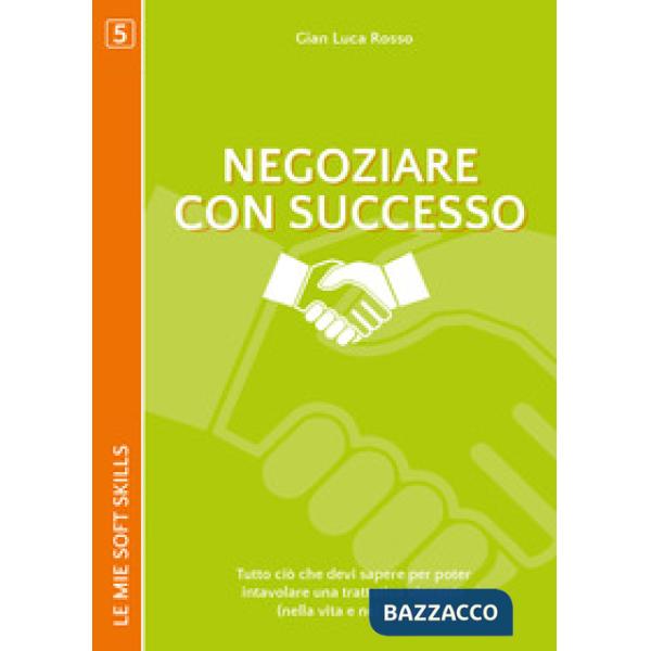 Negoziare con successo. Tutto ciò che devi sapere per poter intavolare una tratt