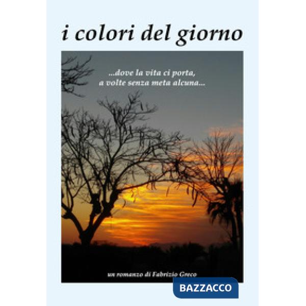 Colori del giorno ...dove la vita ci porta, a volte senza meta alcuna... (i)
