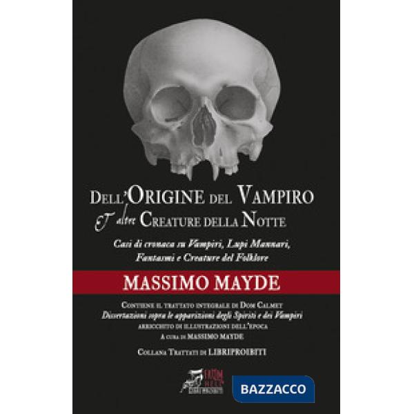 Dell'origine del vampiro e altre creature della notte. Nuova ediz.