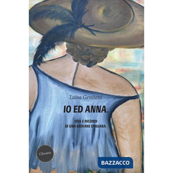 Io ed Anna. Vita e ricordi di una giovane emiliana
