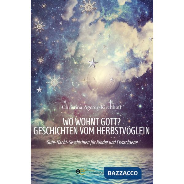 Wo wohnt Gott? Geschichten vom Herbstvöglein. Gute-Nacht-Geschichten für Kinder und Erwachsene