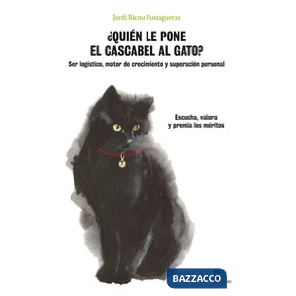 ¿Quién le pone el cascabel al gato? Ser logístico motor de crecimiento y superación personal. Eschucha, valora y premia los méri
