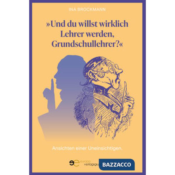 Und du willst wirklich Lehrer werden, Grundschullehrer? Ansichten einer Uneinsichtigen