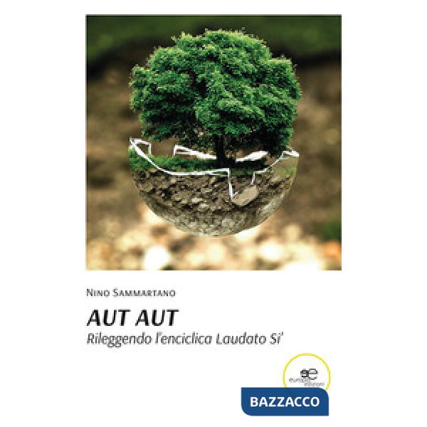 Aut Aut. Rileggendo l'enciclica Laudato si'
