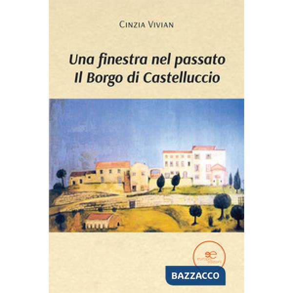 Finestra nel passato. Il Borgo di Castelluccio (Una)
