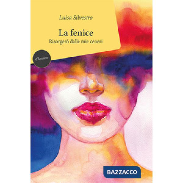 Fenice. Risorgerò dalle mie ceneri (La)