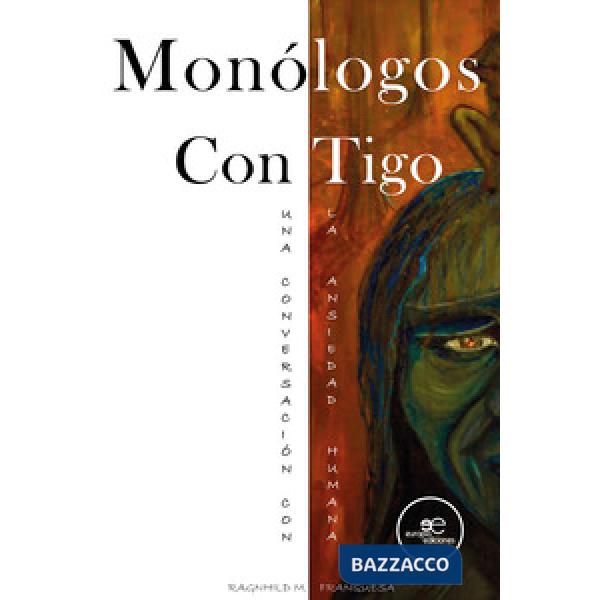 Monólogos con tigo. Una conversación con la ansiedad humana