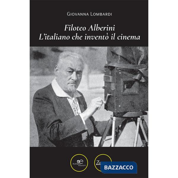 Filoteo Alberini. L'italiano che inventò il cinema
