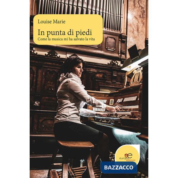 In punta di piedi. Come la musica mi ha salvato la vita