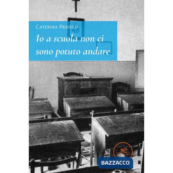 Io a scuola non ci sono potuto andare