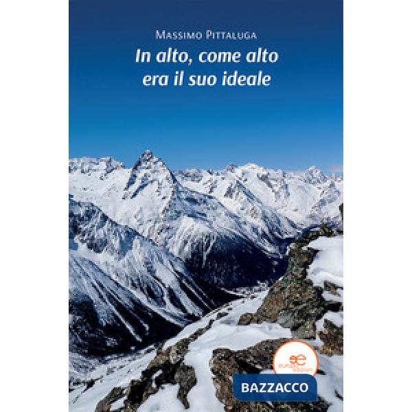 In alto, come alto era il suo ideale