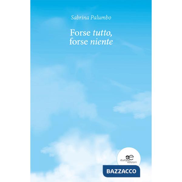 Forse tutto, forse niente