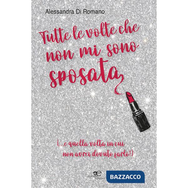 Tutte le volte che non mi sono sposata