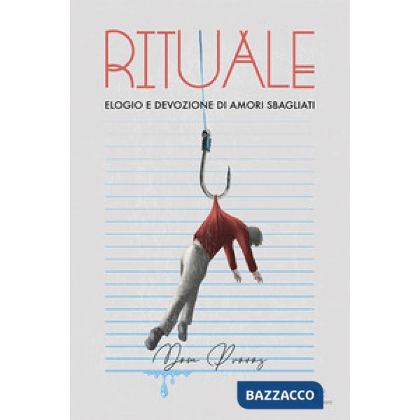 Rituale. Elogio e devozione di amori sbagliati