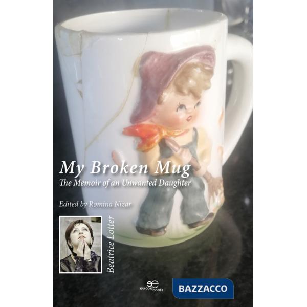 My broken mug. The memoir of an unwanted daughter